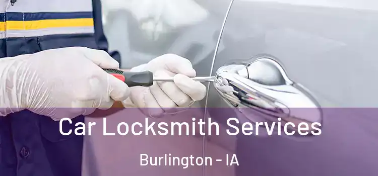 Car Locksmith Services Burlington - IA