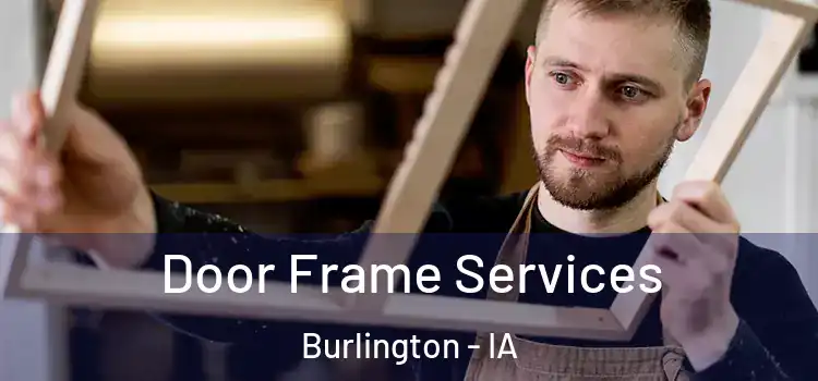 Door Frame Services Burlington - IA