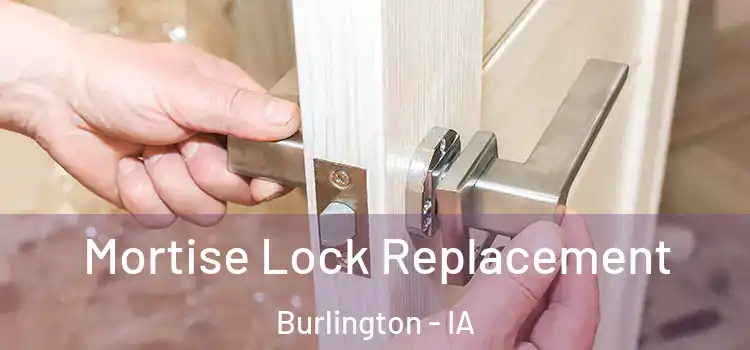 Mortise Lock Replacement Burlington - IA